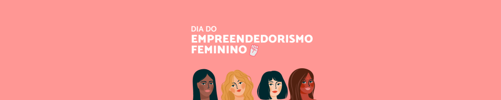 Dia do Empreendedorismo Feminino: você já pensou em qual área começar seu próprio negócio?