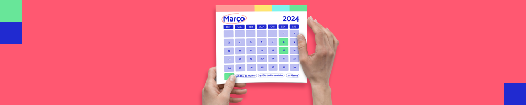Venda mais nas datas comemorativas de março