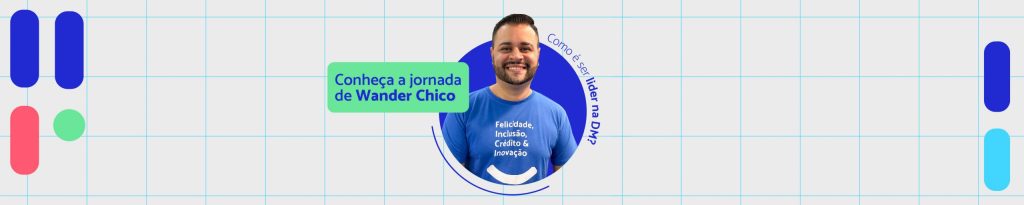 Como é ser líder na DM: conheça a jornada de Wander Chico